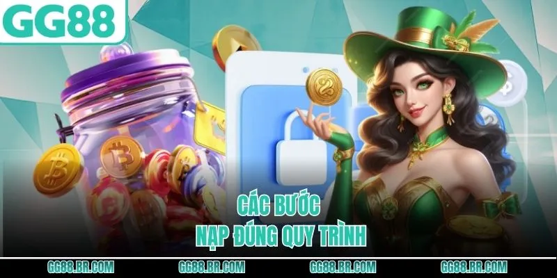 Các bước nạp đúng quy trình