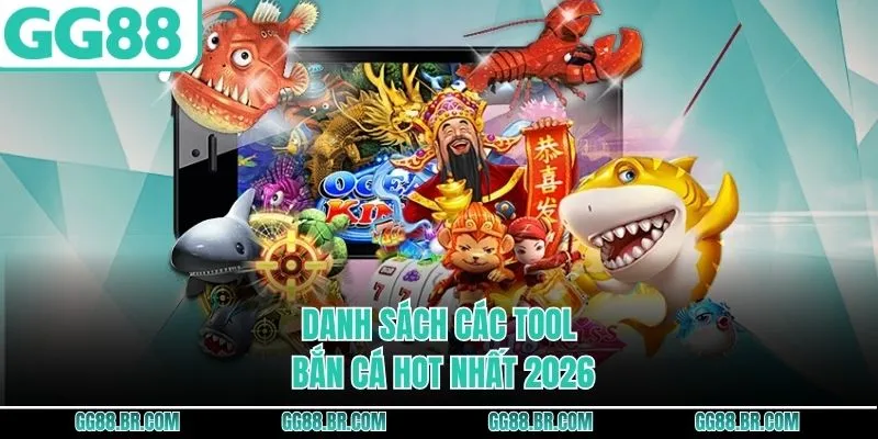 Danh sách các tool bắn cá hot nhất 2026