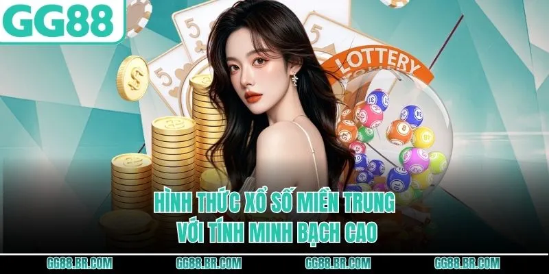 Hình thức xổ số miền Trung với tính minh bạch cao