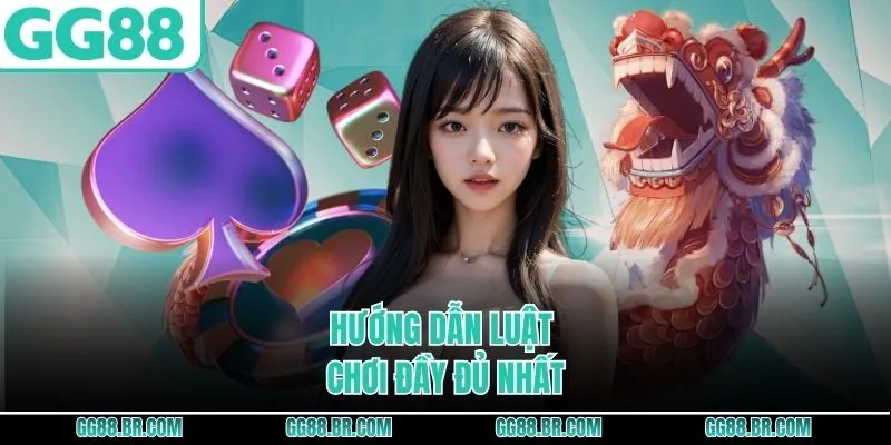Hướng dẫn luật chơi đầy đủ nhất