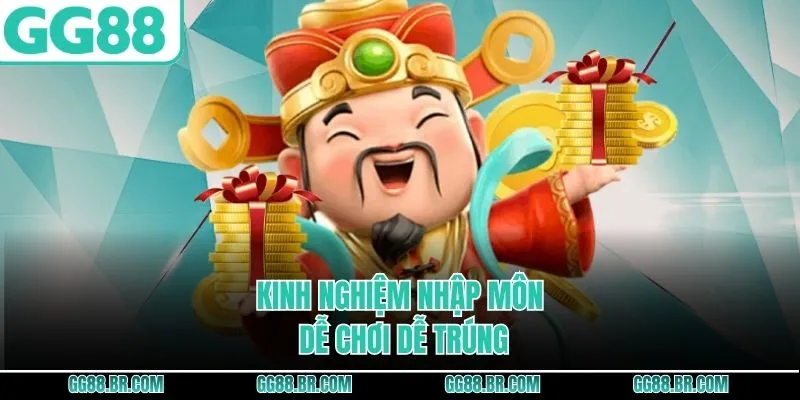 Kinh nghiệm nhập môn dễ chơi dễ trúng