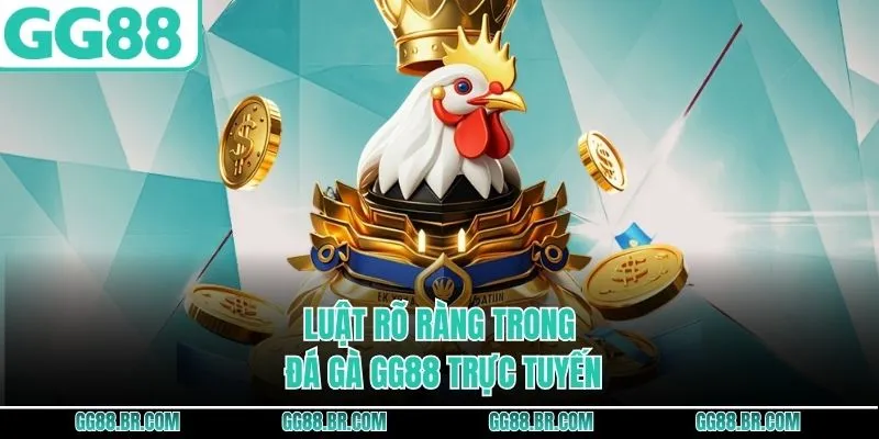 Luật rõ ràng trong đá gà GG88 trực tuyến