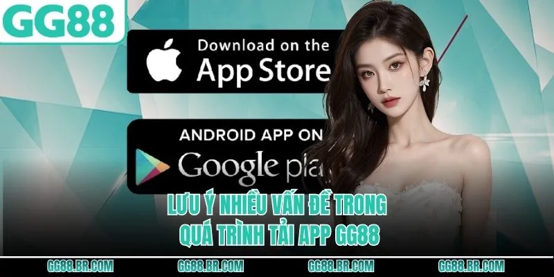 Lưu ý nhiều vấn đề trong quá trình tải app GG88