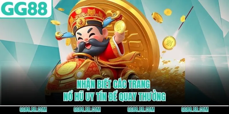 Nhận biết các trang nổ hũ uy tín để quay thưởng