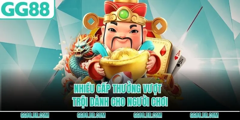 Nhiều cấp thưởng vượt trội dành cho người chơi