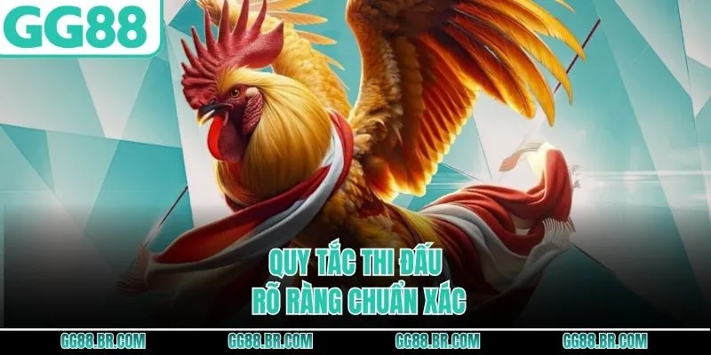 Quy tắc thi đấu rõ ràng chuẩn xác