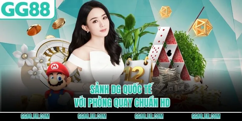 Sảnh DG quốc tế với phòng quay chuẩn HD