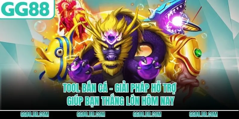 Tool Bắn Cá - Giải Pháp Hỗ Trợ Giúp Bạn Thắng Lớn Hôm Nay