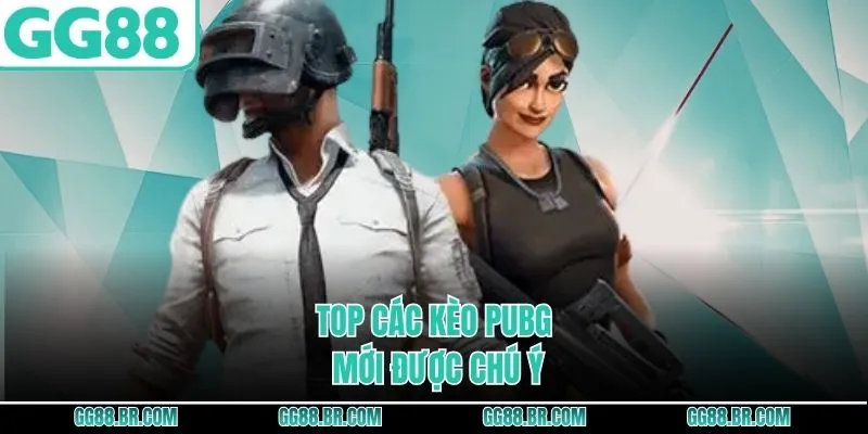 Top các kèo PUBG mới được chú ý