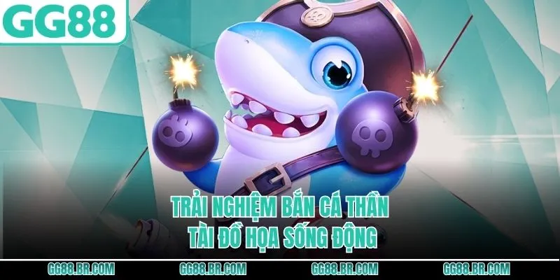 Trải nghiệm bắn cá Thần Tài đồ họa sống động